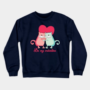 Be my valentine - cats lover Crewneck Sweatshirt